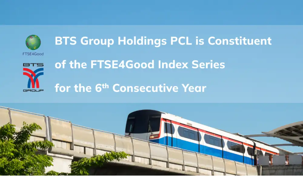 บีทีเอสกรุ๊ปฯ ได้รับคัดเลือกให้ติดอันดับดัชนี FTSE4Good เป็นปีที่ 6 ติดต่อกัน