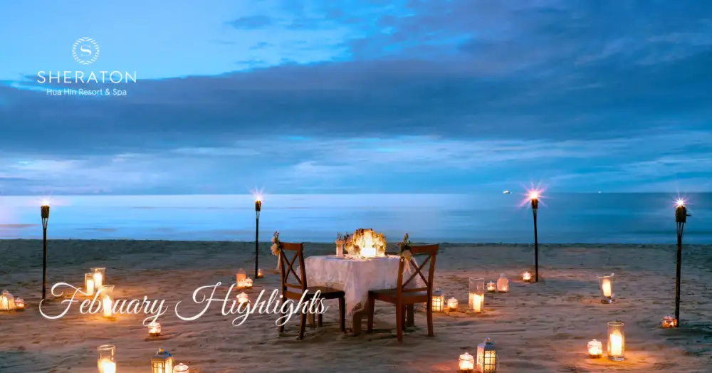 February Highlights at Sheraton Hua Hin Resort & Spa - Moments to Savor, Flavors to Celebrate