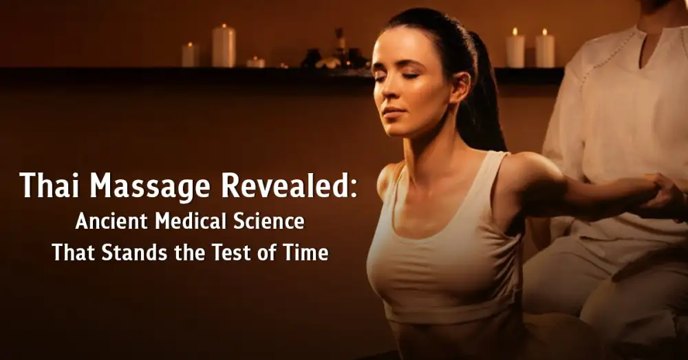 Thai Massage Revealed: Ancient Medical Science That Stands the Test of Time